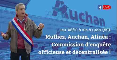 Jeudi 8 Octobre 2020 à partir de 10 heures, mulliez, auchan, alinéa, Commission d’enquête officieuse et décentralisée.