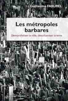 Les métropoles barbares, Démondialiser la ville, désurbaniser la terre